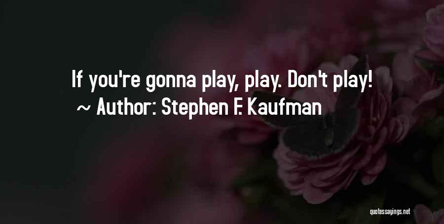 Stephen F. Kaufman Quotes 1712053