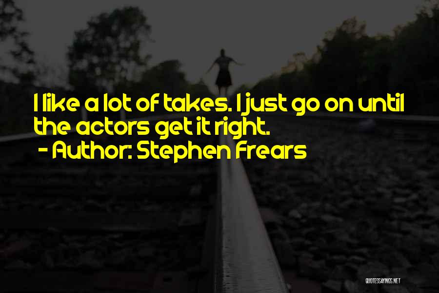 Stephen Frears Quotes 394065