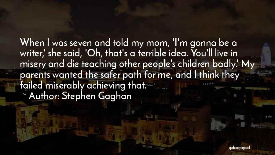 Stephen Gaghan Quotes 524983