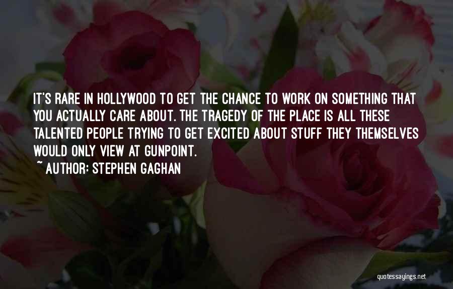 Stephen Gaghan Quotes 78303