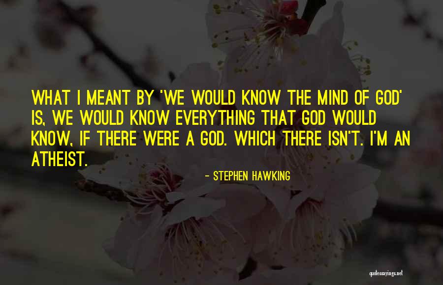 Stephen Hawking Atheist Quotes By Stephen Hawking Stephen Hawking Atheist Quotes By Stephen Hawking