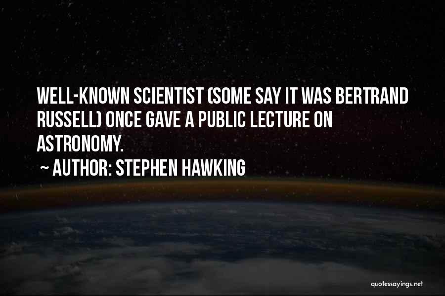 Stephen Hawking Scientist Quotes By Stephen Hawking