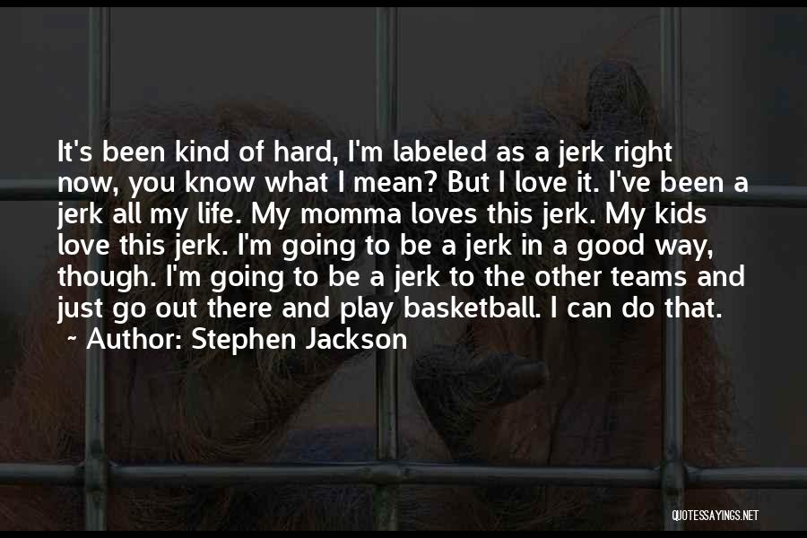 Stephen Jackson Quotes 527296