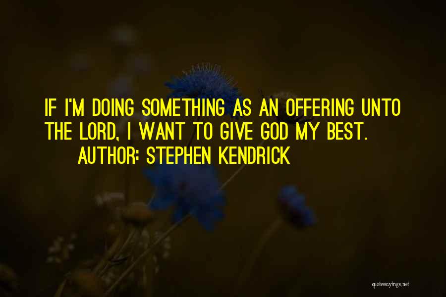 Stephen Kendrick Quotes 1723571