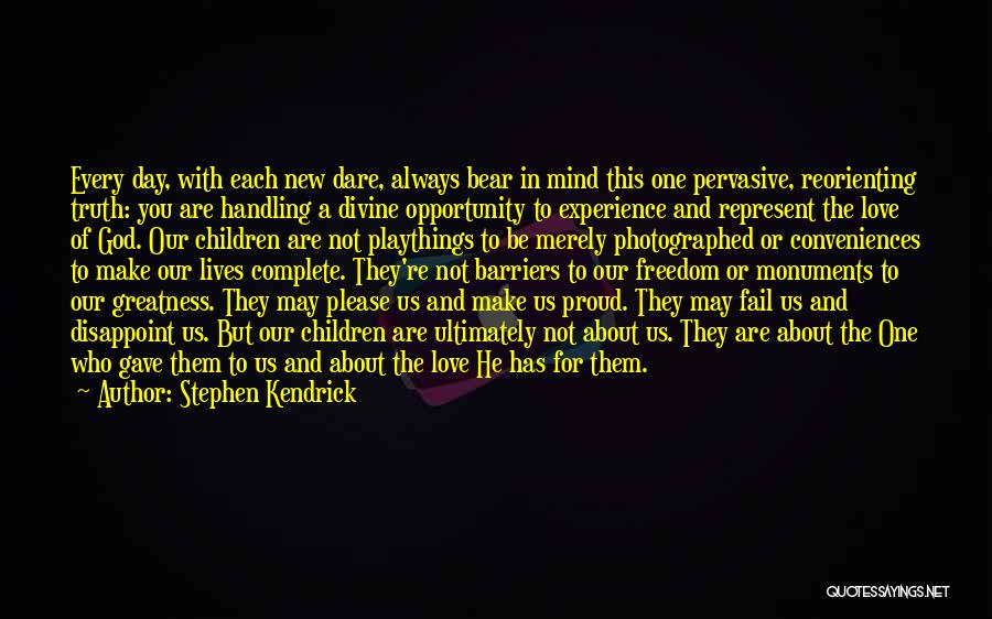 Stephen Kendrick Quotes 1778911