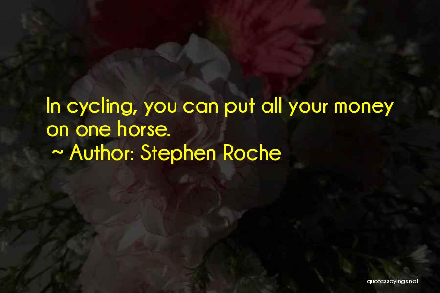 Stephen Roche Quotes 1639091