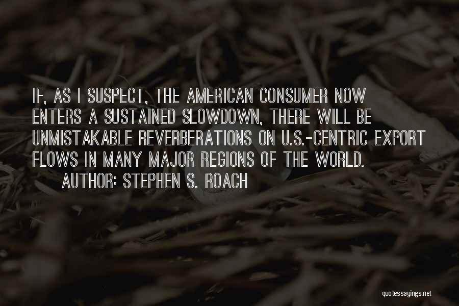 Stephen S. Roach Quotes 1577483