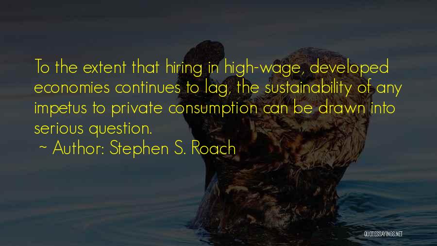 Stephen S. Roach Quotes 702978