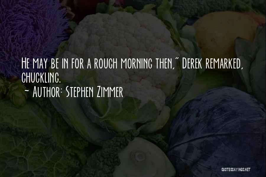 Stephen Zimmer Quotes 690975