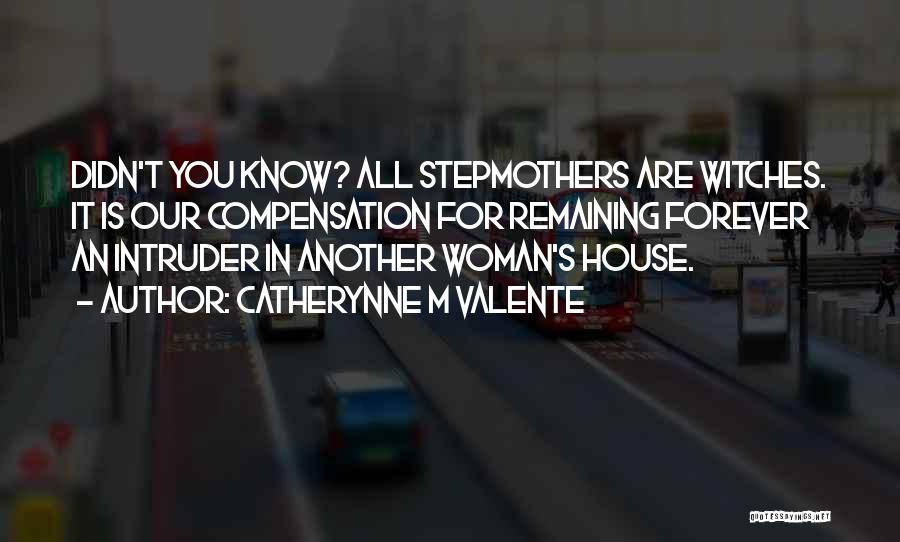 Stepmothers Quotes By Catherynne M Valente