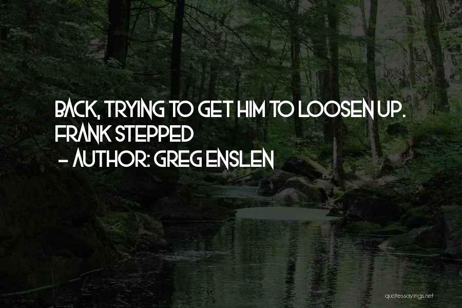 Stepped Back Quotes By Greg Enslen