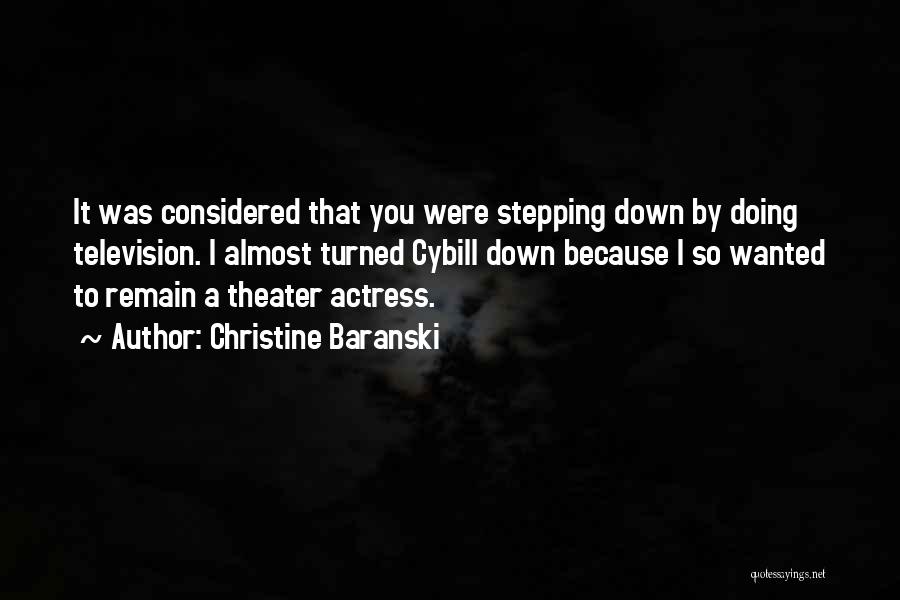 Stepping Down Quotes By Christine Baranski