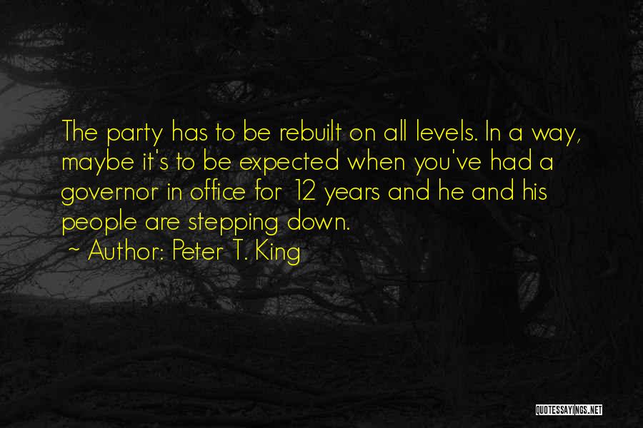 Stepping Down Quotes By Peter T. King