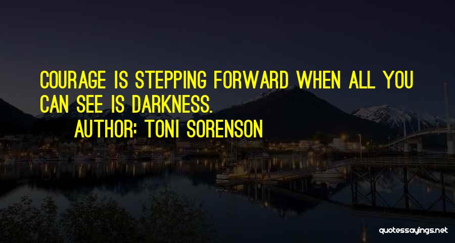 Stepping Into Darkness Quotes By Toni Sorenson