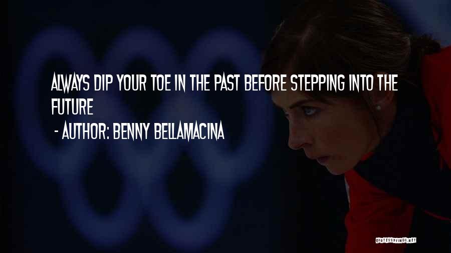 Stepping Into The Future Quotes By Benny Bellamacina