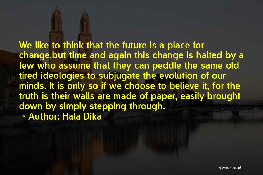 Stepping Into The Future Quotes By Hala Dika