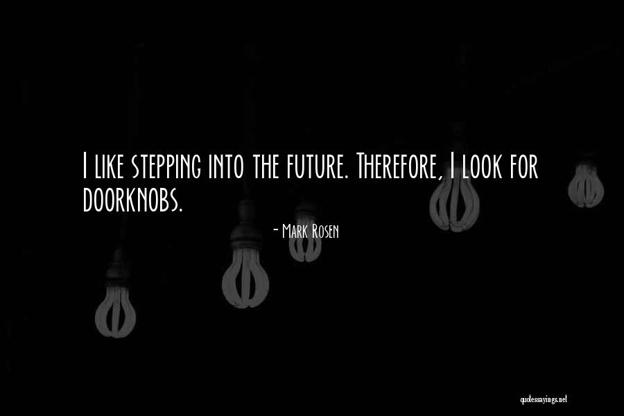 Stepping Into The Future Quotes By Mark Rosen