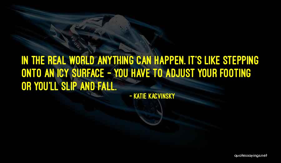 Stepping Into The Real World Quotes By Katie Kacvinsky Stepping Into The Real World Quotes By Katie Kacvinsky