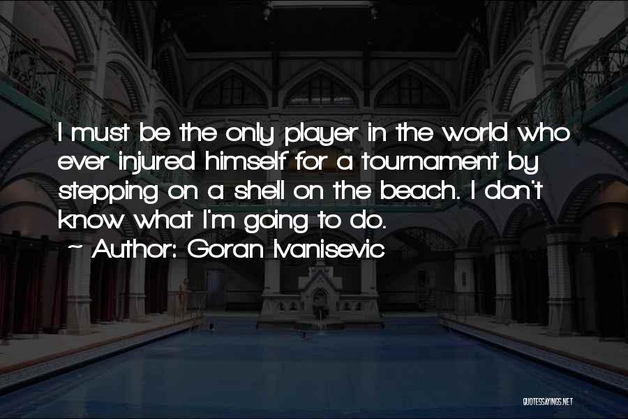 Stepping Out Into The World Quotes By Goran Ivanisevic