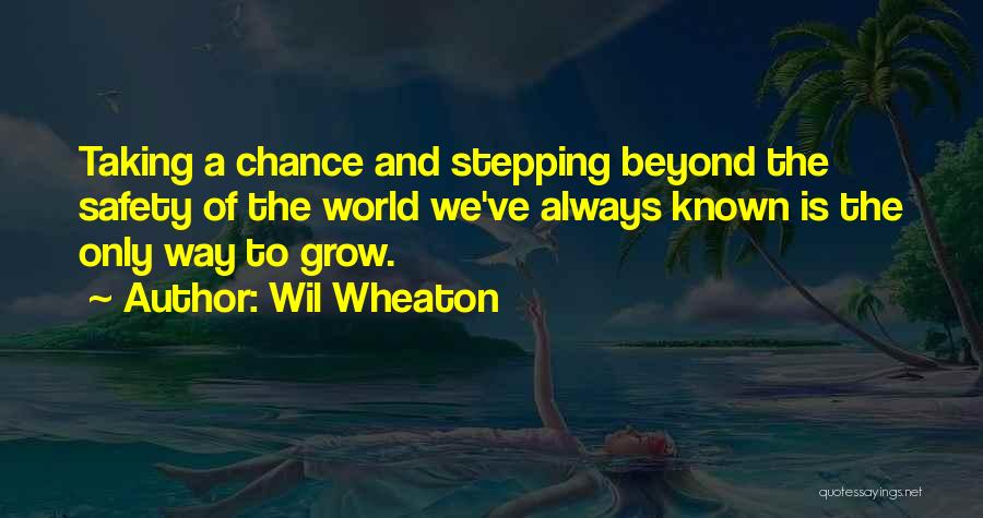 Stepping Out Into The World Quotes By Wil Wheaton