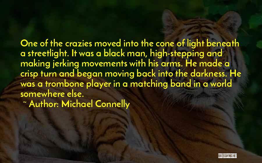 Stepping Out Of The Darkness Into The Light Quotes By Michael Connelly