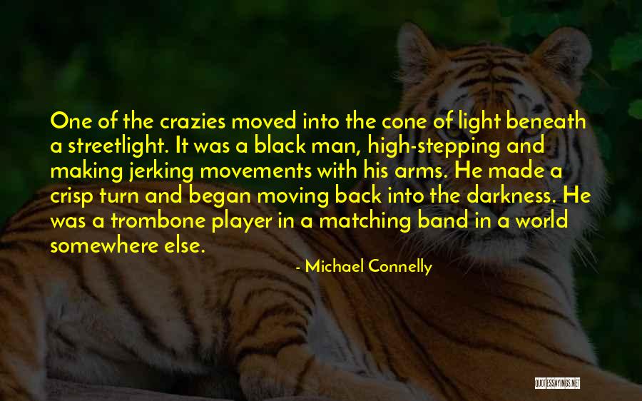 Stepping Out Of The Darkness Into The Light Quotes By Michael Connelly