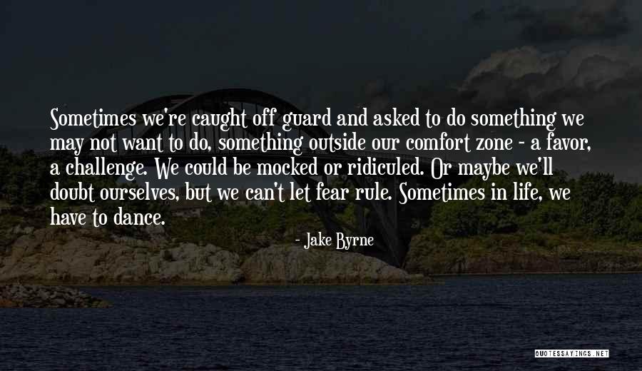 Stepping Out Of Your Comfort Zone Quotes By Jake Byrne