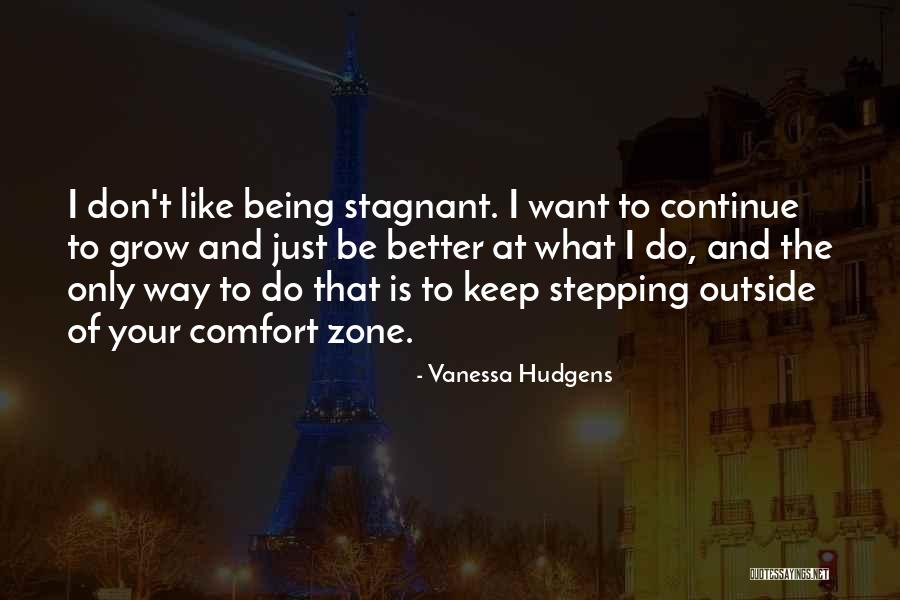 Stepping Out Of Your Comfort Zone Quotes By Vanessa Hudgens