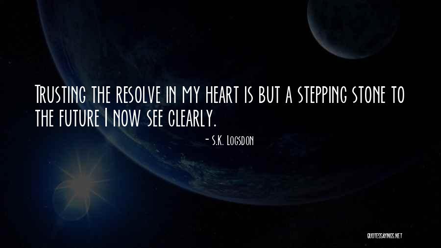 Stepping Stone Quotes By S.K. Logsdon Stepping Stone Quotes By S.K. Logsdon