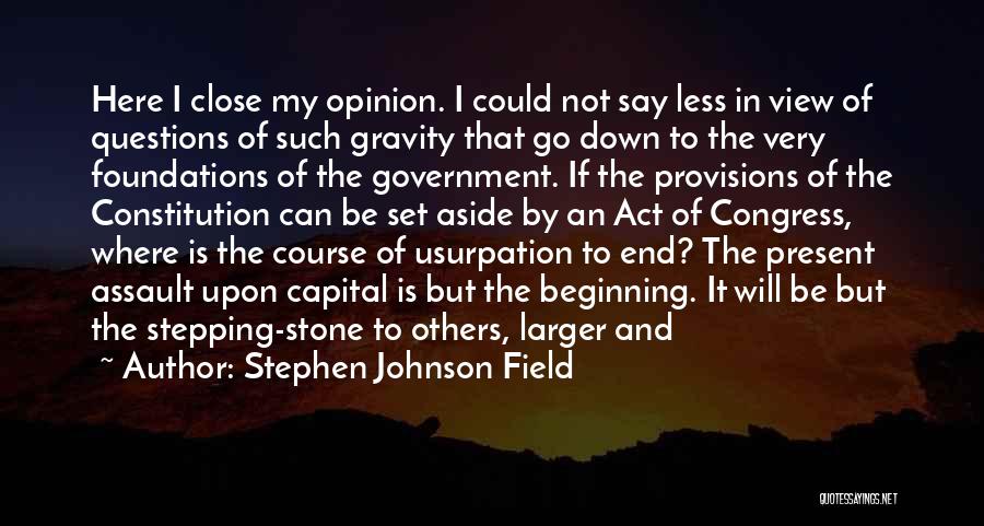Stepping Stone Quotes By Stephen Johnson Field