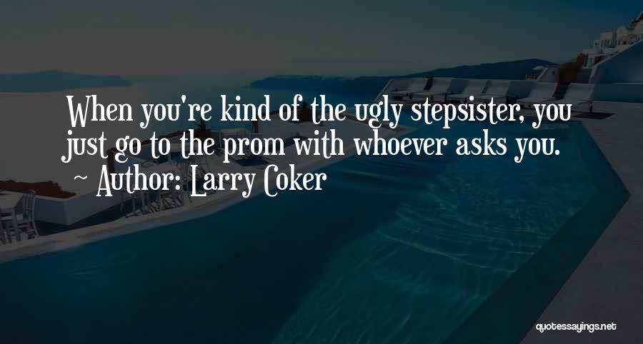 Stepsister Quotes By Larry Coker