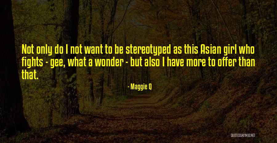 Stereotyped Quotes By Maggie Q Stereotyped Quotes By Maggie Q