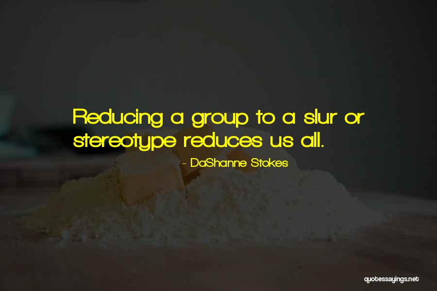 Stereotyping Others Quotes By DaShanne Stokes