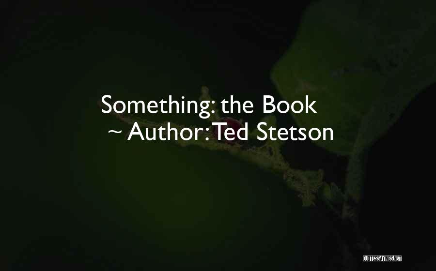 Stetson Quotes By Ted Stetson