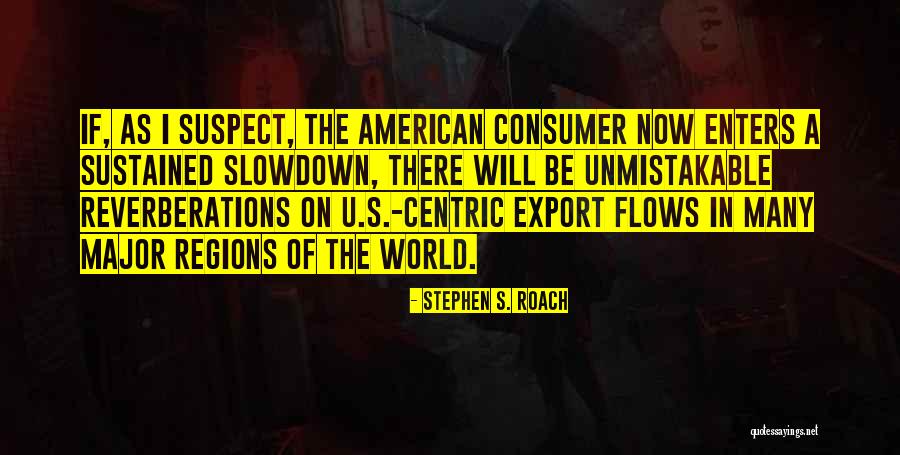 Stetson University Quotes By Stephen S. Roach Stetson University Quotes By Stephen S. Roach
