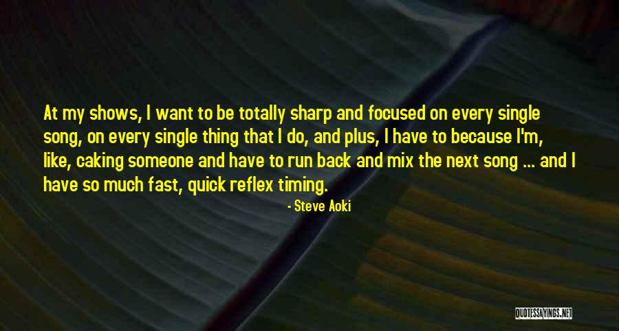 Steve Aoki Song Quotes By Steve Aoki