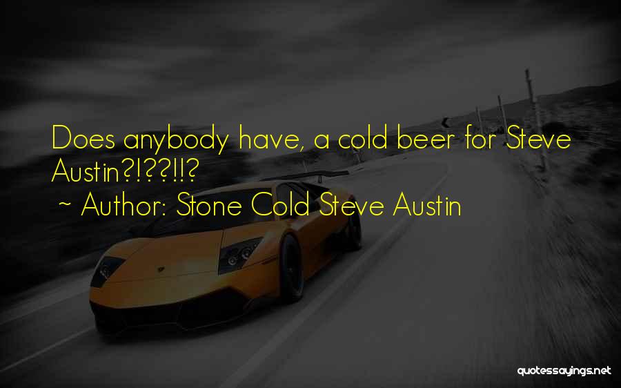 Steve Austin Beer Quotes By Stone Cold Steve Austin