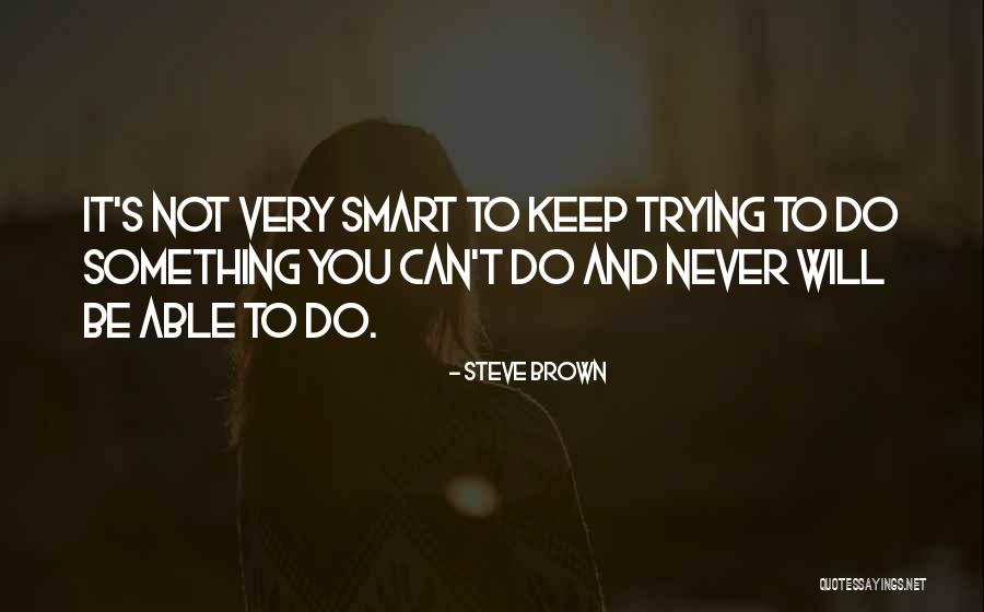 Steve Brown Quotes 1861900 Steve Brown Quotes 1861900