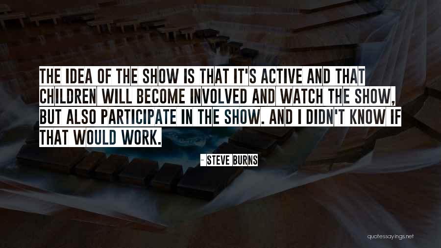 Steve Burns Quotes 1119692 Steve Burns Quotes 1119692