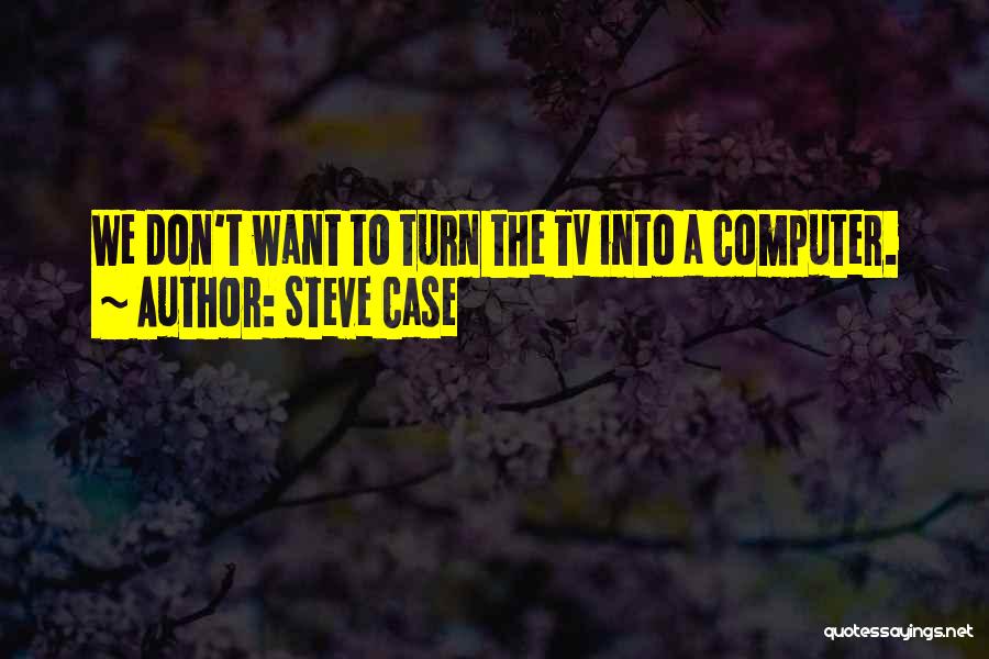 Steve Case Quotes 930623