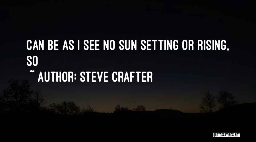 Steve Crafter Quotes 88191