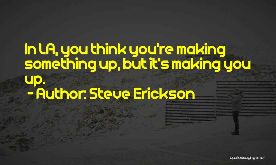 Steve Erickson Quotes 246521