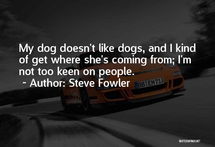 Steve Fowler Quotes 1637696