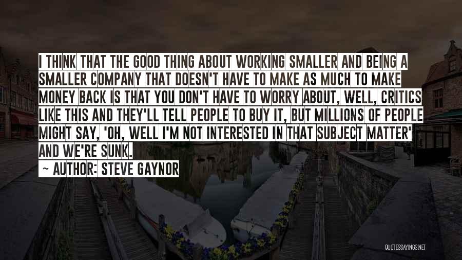 Steve Gaynor Quotes 1920194
