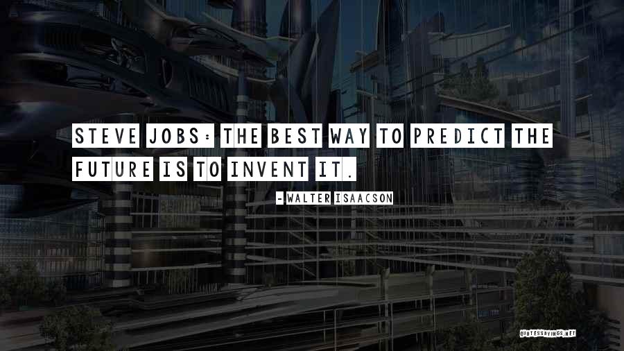 Steve Jobs By Walter Isaacson Quotes By Walter Isaacson Steve Jobs By Walter Isaacson Quotes By Walter Isaacson