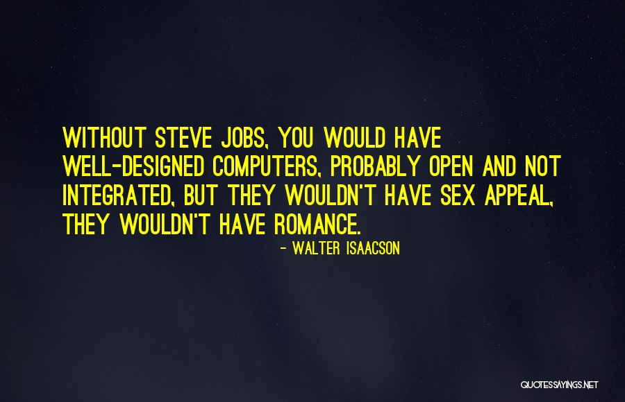 Steve Jobs By Walter Isaacson Quotes By Walter Isaacson Steve Jobs By Walter Isaacson Quotes By Walter Isaacson
