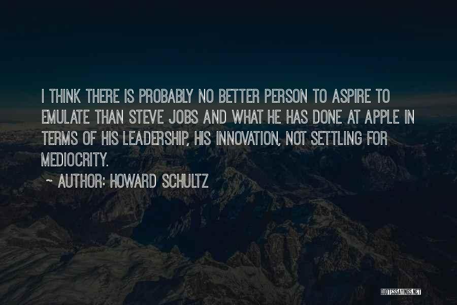 Steve Jobs Innovation Quotes By Howard Schultz