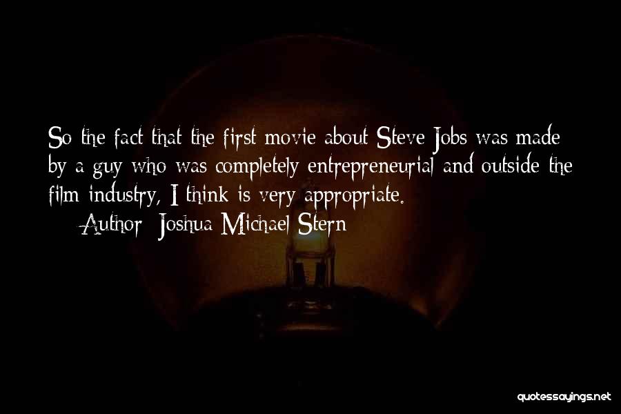 Steve Jobs Movie Quotes By Joshua Michael Stern