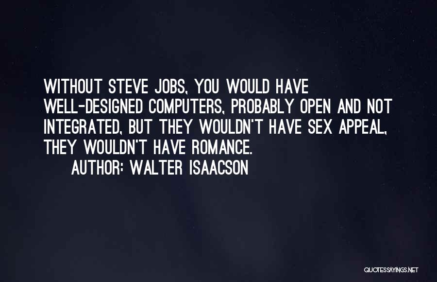 Steve Jobs Walter Isaacson Quotes By Walter Isaacson