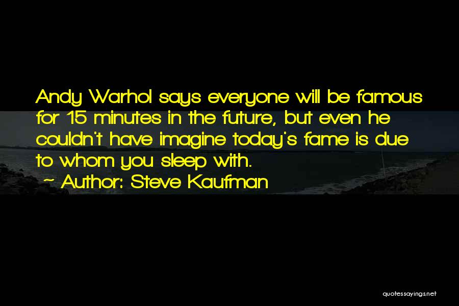 Steve Kaufman Quotes 1552589